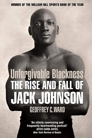 Unforgivable Blackness: The Rise and Fall of Jack Johnson