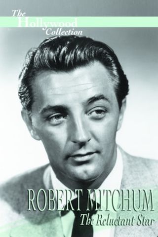 Robert Mitchum: The Reluctant Star