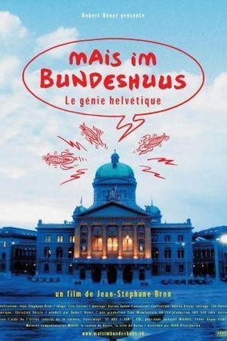 Mais im Bundeshuus: le Génie Helvétique